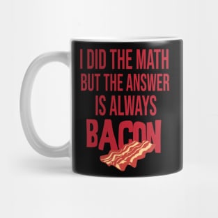 i did the math but the answer is always bacon Mug